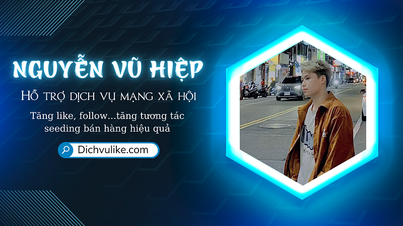 Nguyễn Vũ Hiệp CEO & Founder Dịch Vụ Like